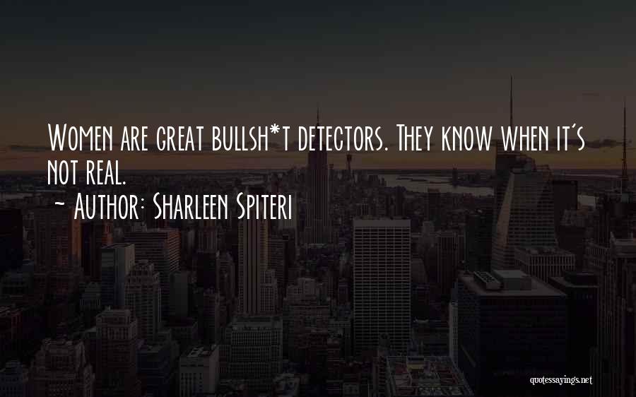 Sharleen Spiteri Quotes: Women Are Great Bullsh*t Detectors. They Know When It's Not Real.