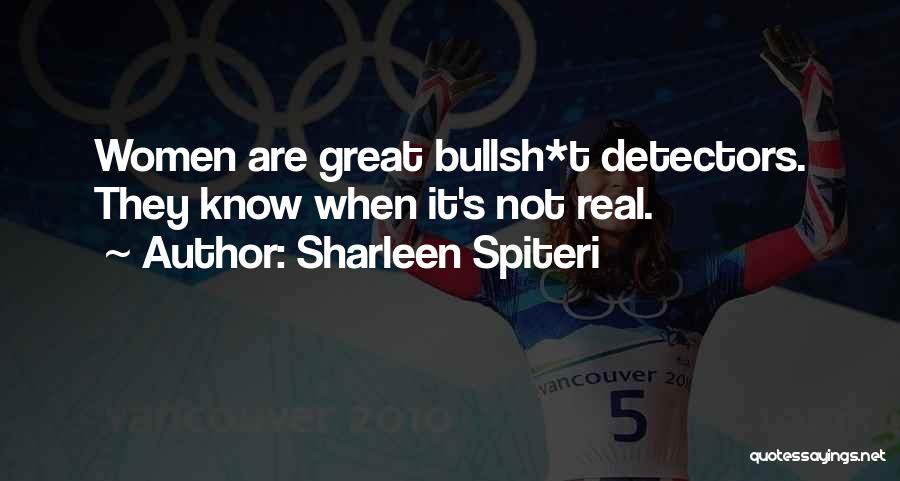 Sharleen Spiteri Quotes: Women Are Great Bullsh*t Detectors. They Know When It's Not Real.