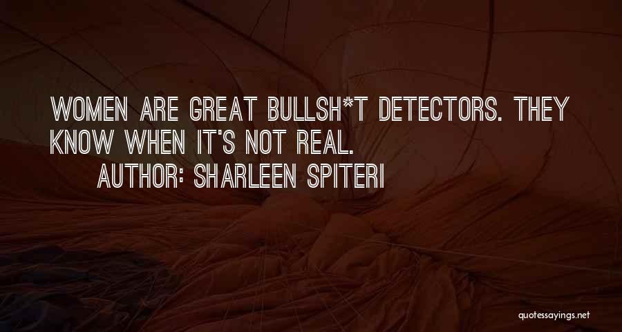 Sharleen Spiteri Quotes: Women Are Great Bullsh*t Detectors. They Know When It's Not Real.