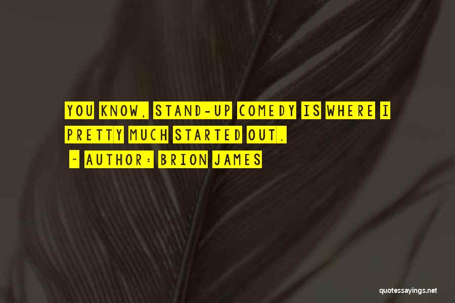 Brion James Quotes: You Know, Stand-up Comedy Is Where I Pretty Much Started Out.