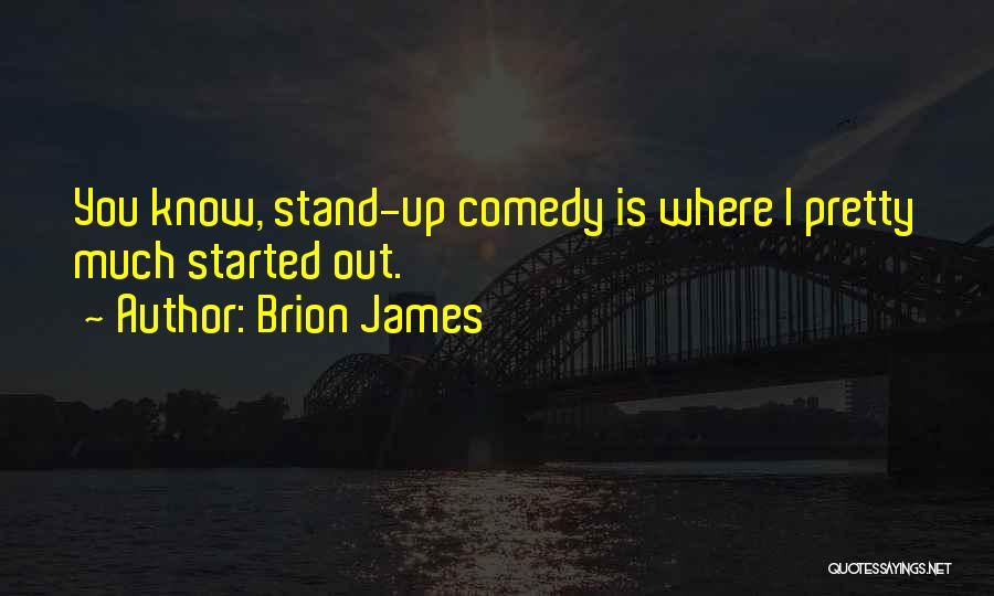 Brion James Quotes: You Know, Stand-up Comedy Is Where I Pretty Much Started Out.