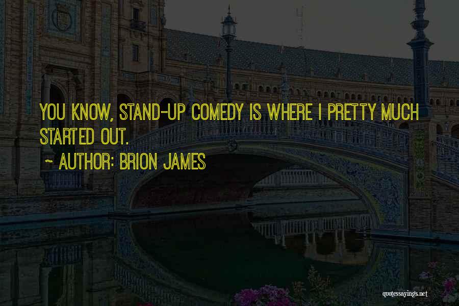 Brion James Quotes: You Know, Stand-up Comedy Is Where I Pretty Much Started Out.