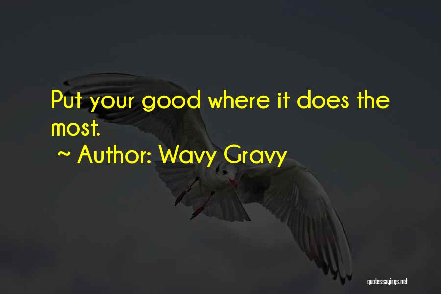 Wavy Gravy Quotes: Put Your Good Where It Does The Most.