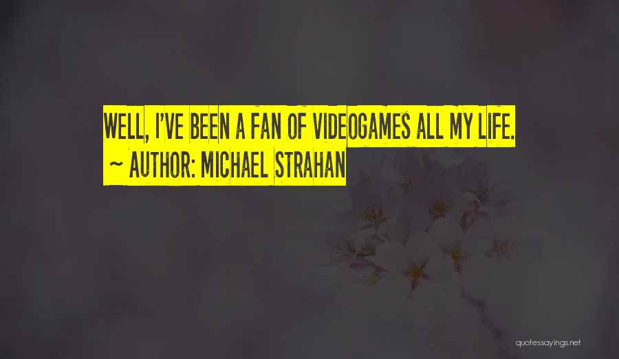 Michael Strahan Quotes: Well, I've Been A Fan Of Videogames All My Life.