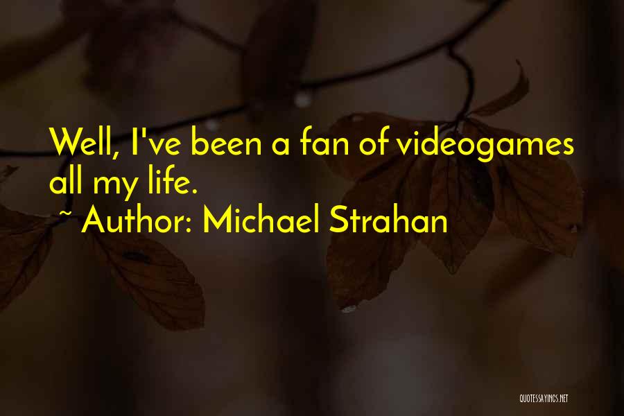 Michael Strahan Quotes: Well, I've Been A Fan Of Videogames All My Life.