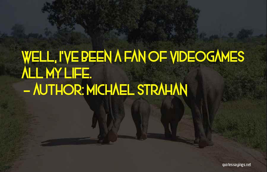 Michael Strahan Quotes: Well, I've Been A Fan Of Videogames All My Life.