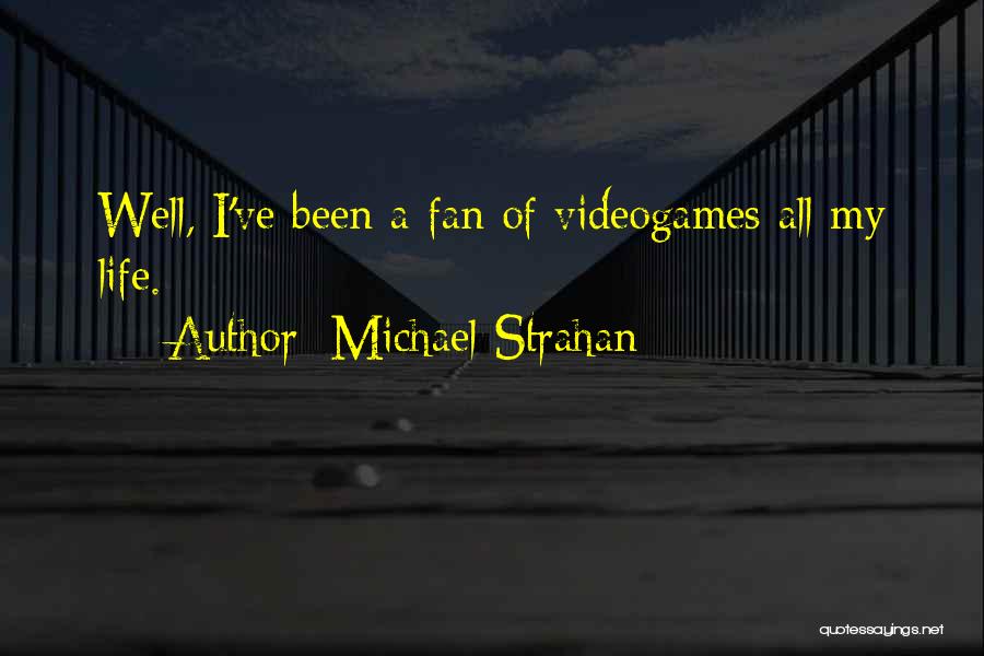 Michael Strahan Quotes: Well, I've Been A Fan Of Videogames All My Life.
