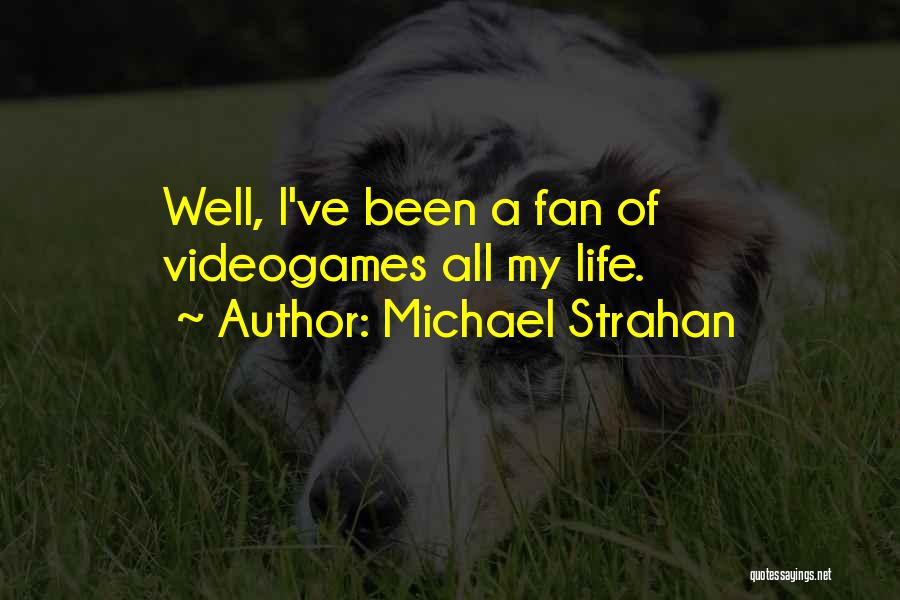Michael Strahan Quotes: Well, I've Been A Fan Of Videogames All My Life.