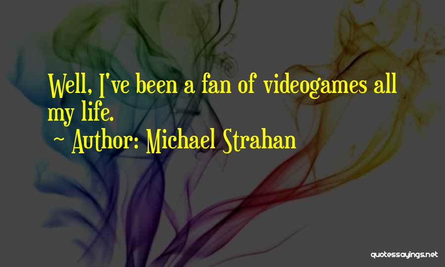 Michael Strahan Quotes: Well, I've Been A Fan Of Videogames All My Life.