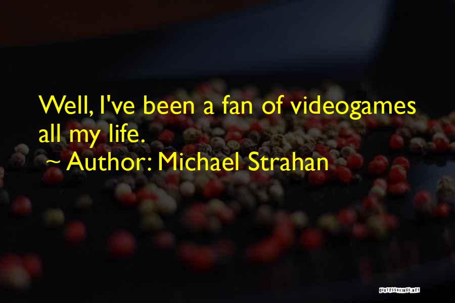 Michael Strahan Quotes: Well, I've Been A Fan Of Videogames All My Life.