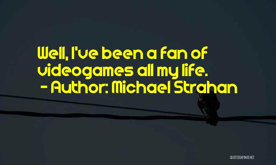 Michael Strahan Quotes: Well, I've Been A Fan Of Videogames All My Life.