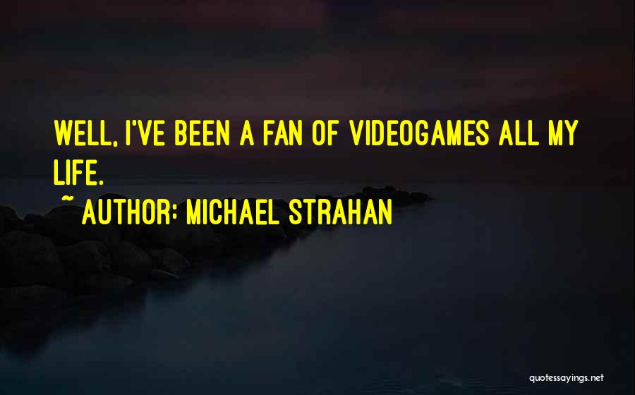 Michael Strahan Quotes: Well, I've Been A Fan Of Videogames All My Life.