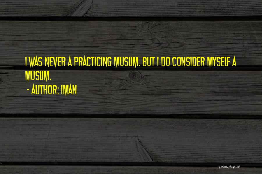 Iman Quotes: I Was Never A Practicing Muslim. But I Do Consider Myself A Muslim.