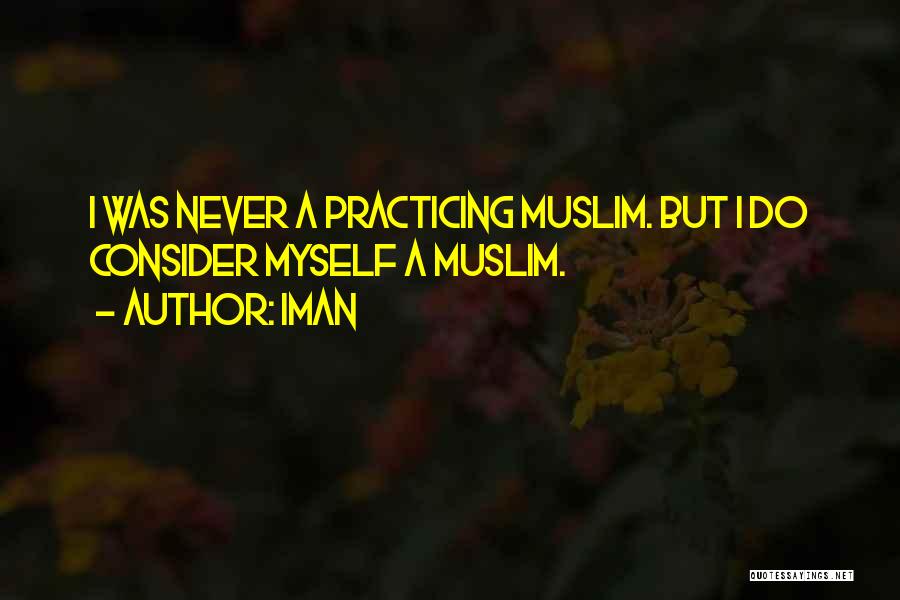 Iman Quotes: I Was Never A Practicing Muslim. But I Do Consider Myself A Muslim.