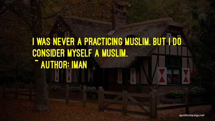 Iman Quotes: I Was Never A Practicing Muslim. But I Do Consider Myself A Muslim.