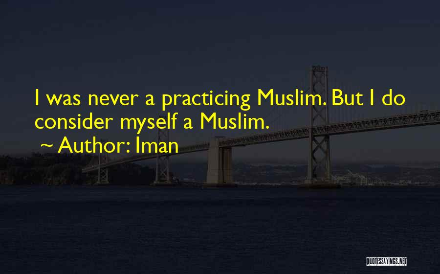 Iman Quotes: I Was Never A Practicing Muslim. But I Do Consider Myself A Muslim.