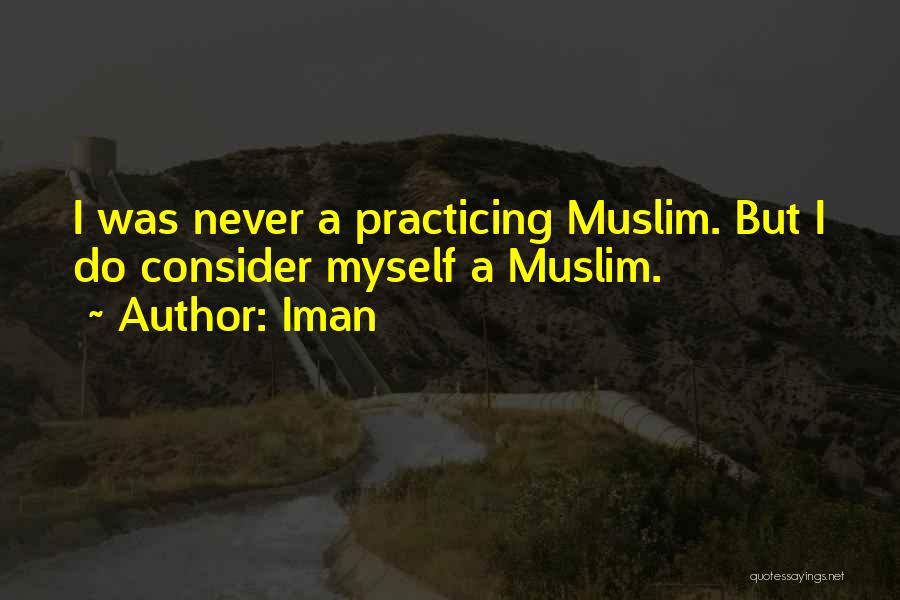 Iman Quotes: I Was Never A Practicing Muslim. But I Do Consider Myself A Muslim.