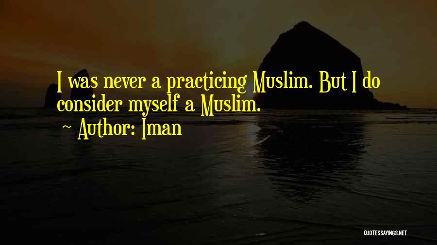 Iman Quotes: I Was Never A Practicing Muslim. But I Do Consider Myself A Muslim.