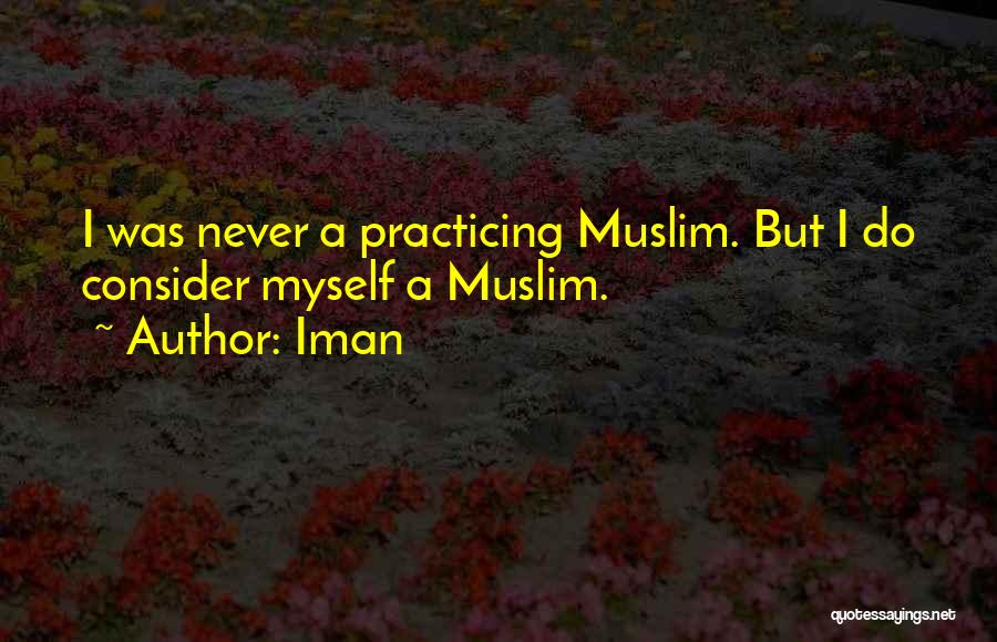 Iman Quotes: I Was Never A Practicing Muslim. But I Do Consider Myself A Muslim.