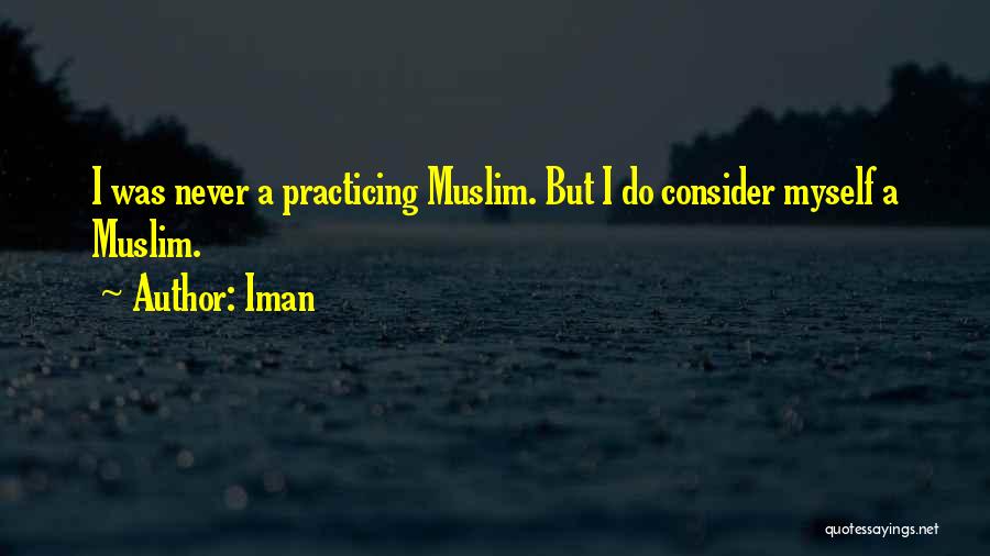 Iman Quotes: I Was Never A Practicing Muslim. But I Do Consider Myself A Muslim.