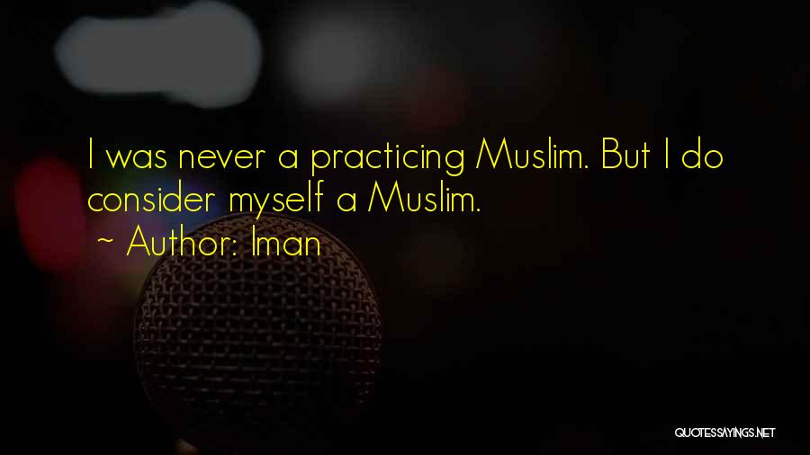 Iman Quotes: I Was Never A Practicing Muslim. But I Do Consider Myself A Muslim.