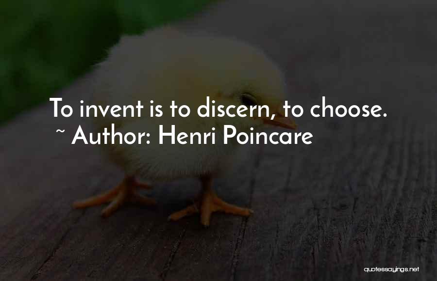 Henri Poincare Quotes: To Invent Is To Discern, To Choose.