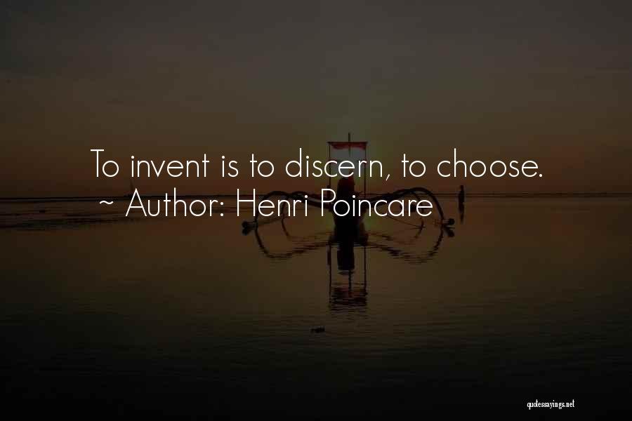 Henri Poincare Quotes: To Invent Is To Discern, To Choose.