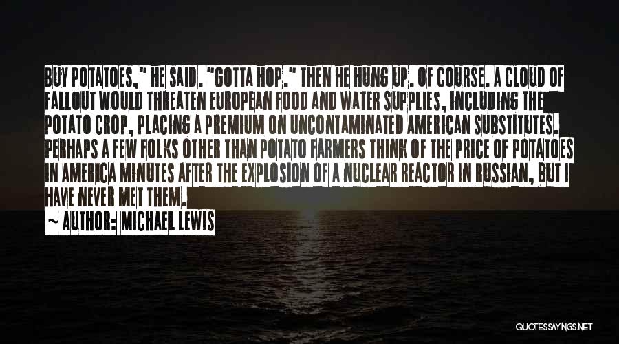 Michael Lewis Quotes: Buy Potatoes, He Said. Gotta Hop. Then He Hung Up. Of Course. A Cloud Of Fallout Would Threaten European Food