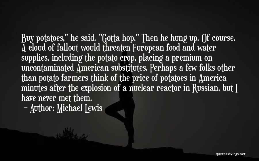 Michael Lewis Quotes: Buy Potatoes, He Said. Gotta Hop. Then He Hung Up. Of Course. A Cloud Of Fallout Would Threaten European Food