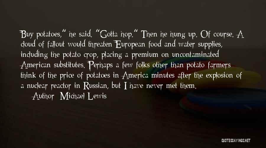 Michael Lewis Quotes: Buy Potatoes, He Said. Gotta Hop. Then He Hung Up. Of Course. A Cloud Of Fallout Would Threaten European Food