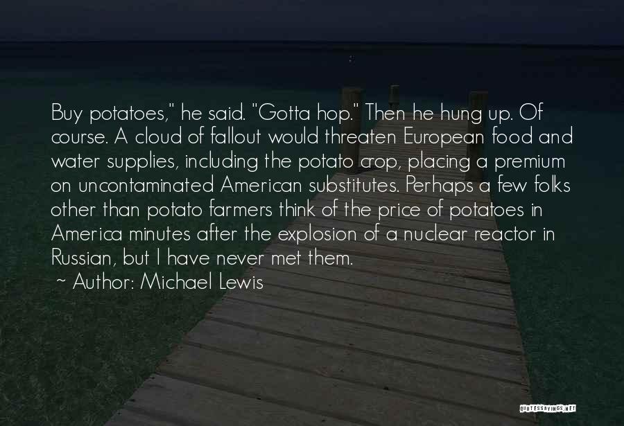 Michael Lewis Quotes: Buy Potatoes, He Said. Gotta Hop. Then He Hung Up. Of Course. A Cloud Of Fallout Would Threaten European Food