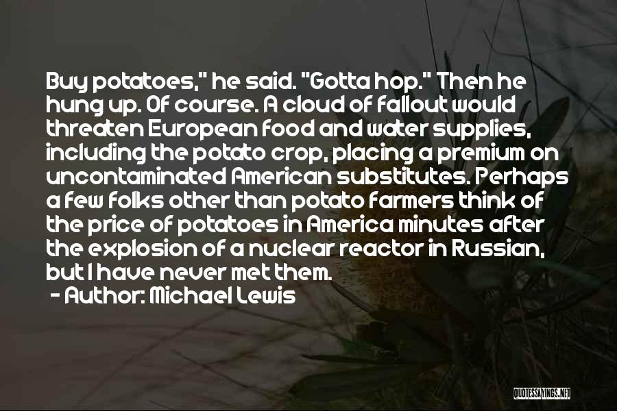 Michael Lewis Quotes: Buy Potatoes, He Said. Gotta Hop. Then He Hung Up. Of Course. A Cloud Of Fallout Would Threaten European Food