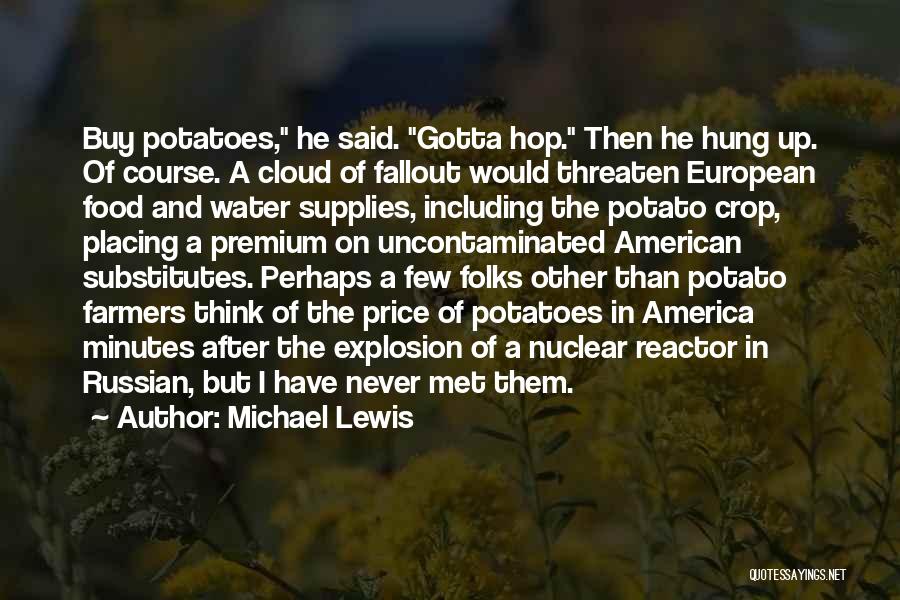 Michael Lewis Quotes: Buy Potatoes, He Said. Gotta Hop. Then He Hung Up. Of Course. A Cloud Of Fallout Would Threaten European Food