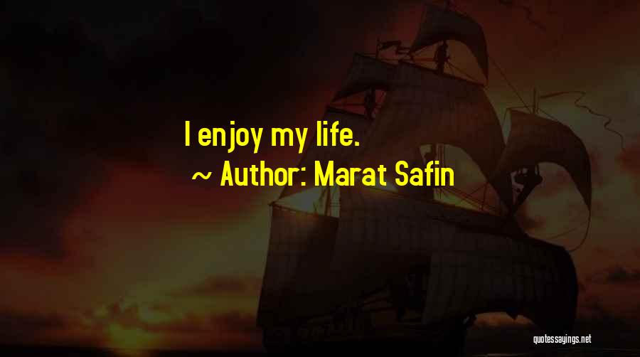 Marat Safin Quotes: I Enjoy My Life.