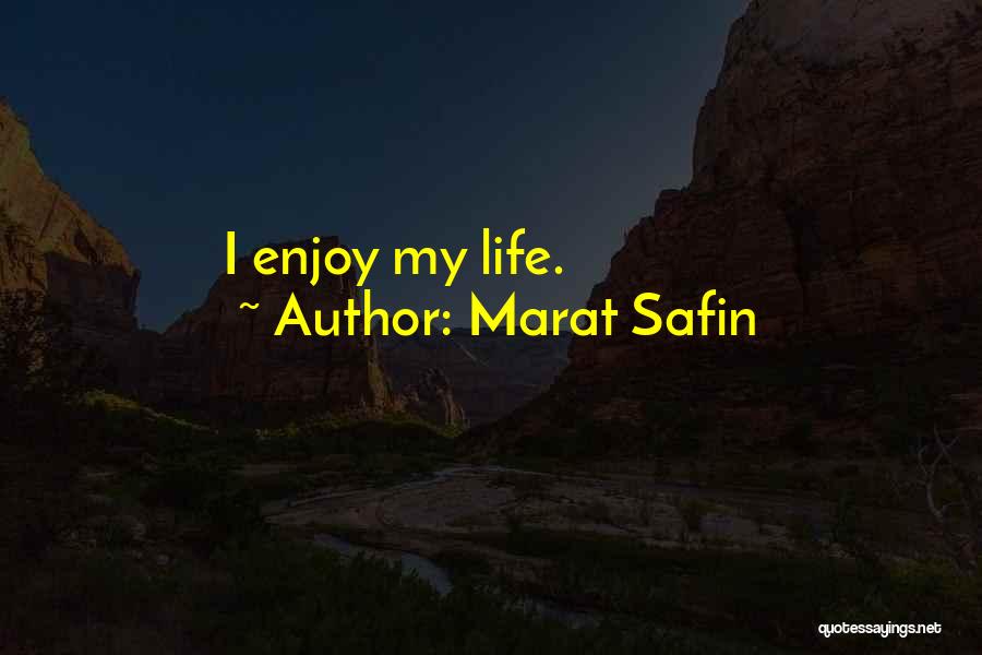 Marat Safin Quotes: I Enjoy My Life.