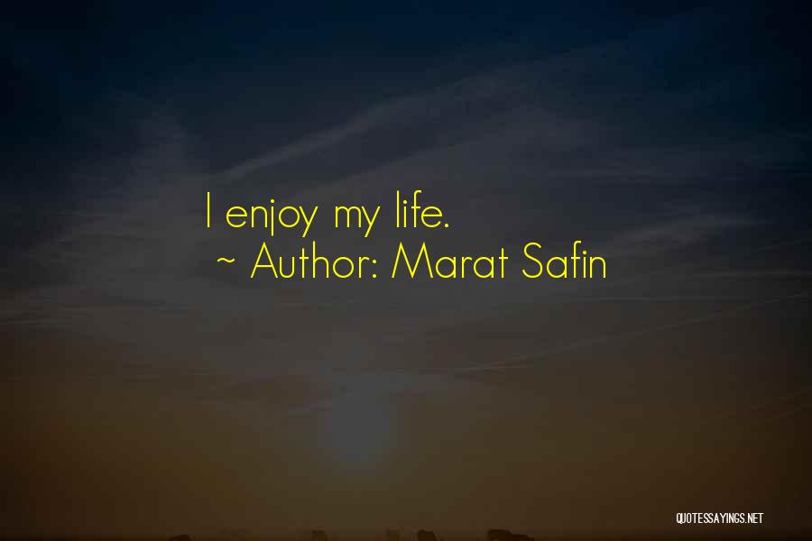 Marat Safin Quotes: I Enjoy My Life.