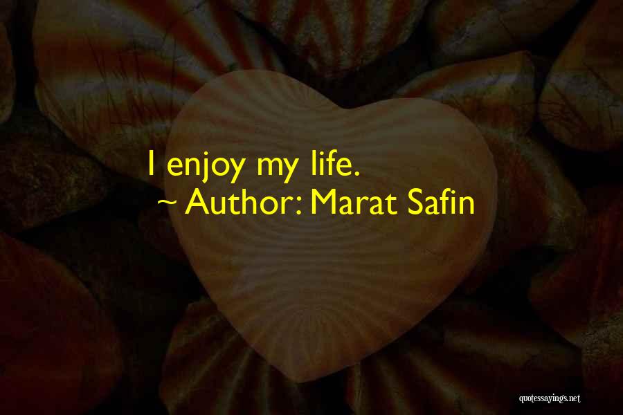 Marat Safin Quotes: I Enjoy My Life.