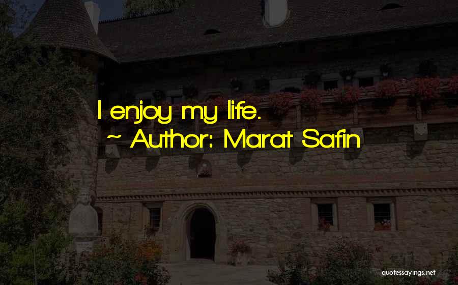 Marat Safin Quotes: I Enjoy My Life.