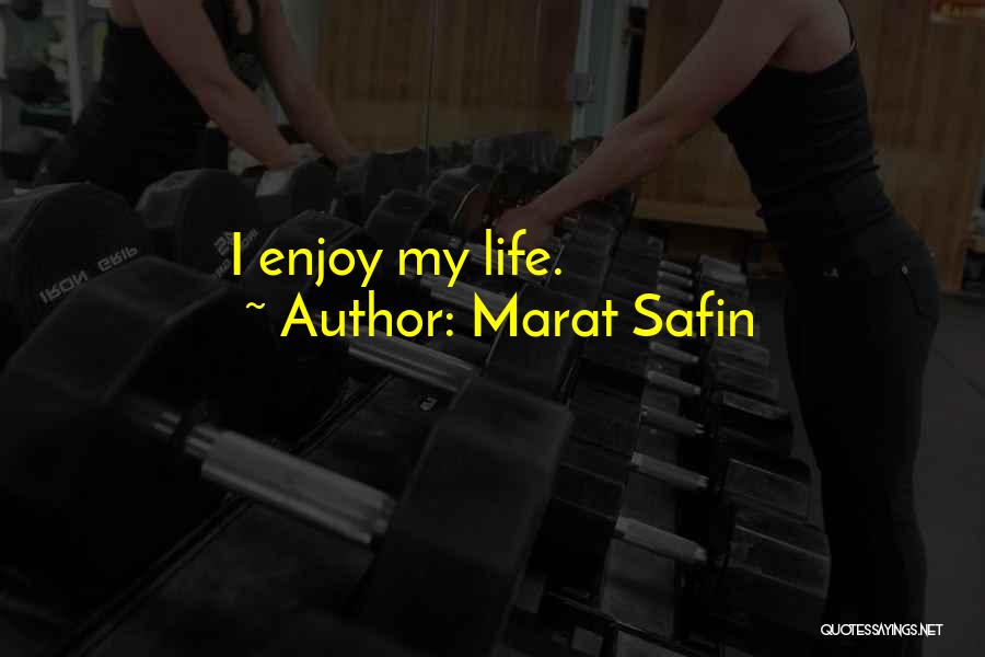 Marat Safin Quotes: I Enjoy My Life.