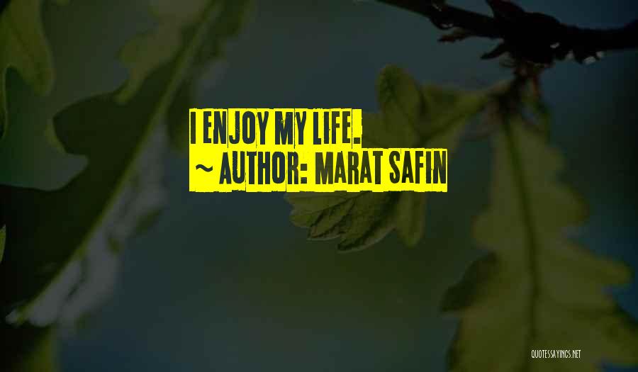 Marat Safin Quotes: I Enjoy My Life.