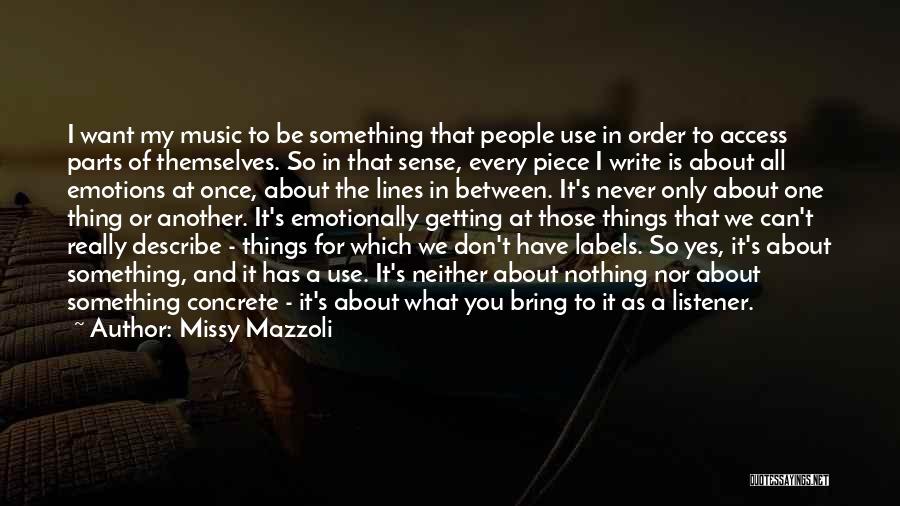 Missy Mazzoli Quotes: I Want My Music To Be Something That People Use In Order To Access Parts Of Themselves. So In That