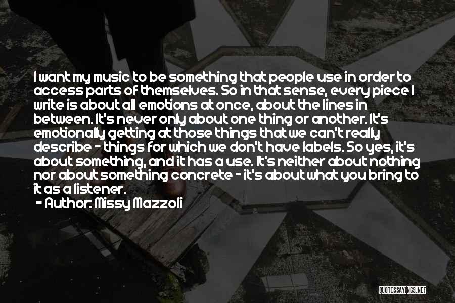 Missy Mazzoli Quotes: I Want My Music To Be Something That People Use In Order To Access Parts Of Themselves. So In That