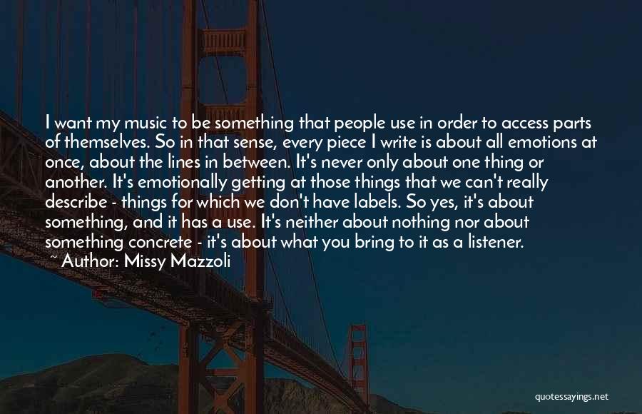 Missy Mazzoli Quotes: I Want My Music To Be Something That People Use In Order To Access Parts Of Themselves. So In That