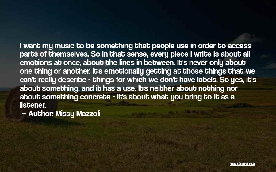 Missy Mazzoli Quotes: I Want My Music To Be Something That People Use In Order To Access Parts Of Themselves. So In That