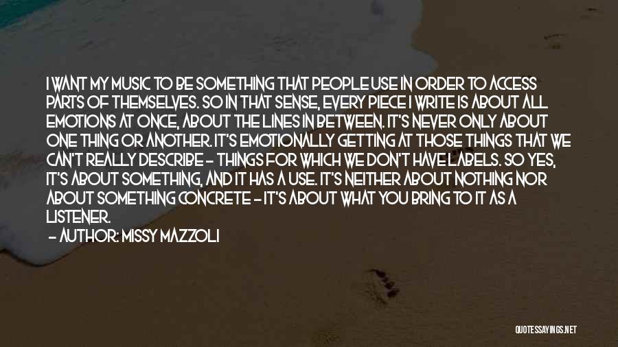 Missy Mazzoli Quotes: I Want My Music To Be Something That People Use In Order To Access Parts Of Themselves. So In That