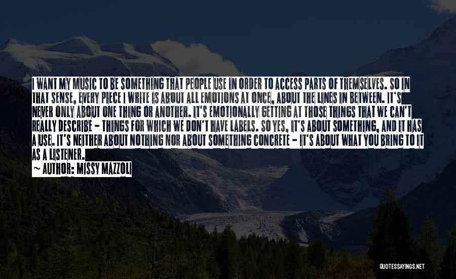 Missy Mazzoli Quotes: I Want My Music To Be Something That People Use In Order To Access Parts Of Themselves. So In That