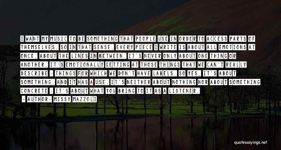 Missy Mazzoli Quotes: I Want My Music To Be Something That People Use In Order To Access Parts Of Themselves. So In That