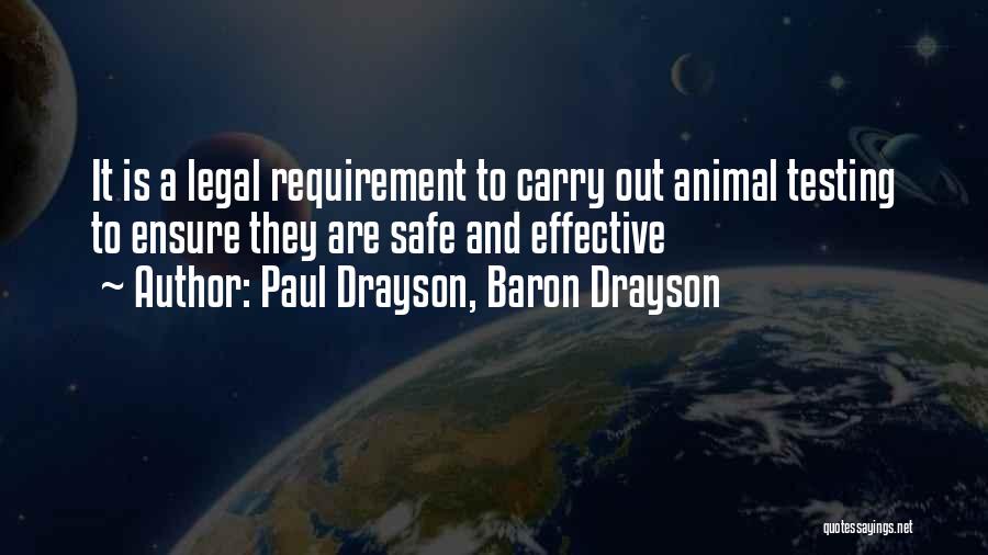 Paul Drayson, Baron Drayson Quotes: It Is A Legal Requirement To Carry Out Animal Testing To Ensure They Are Safe And Effective