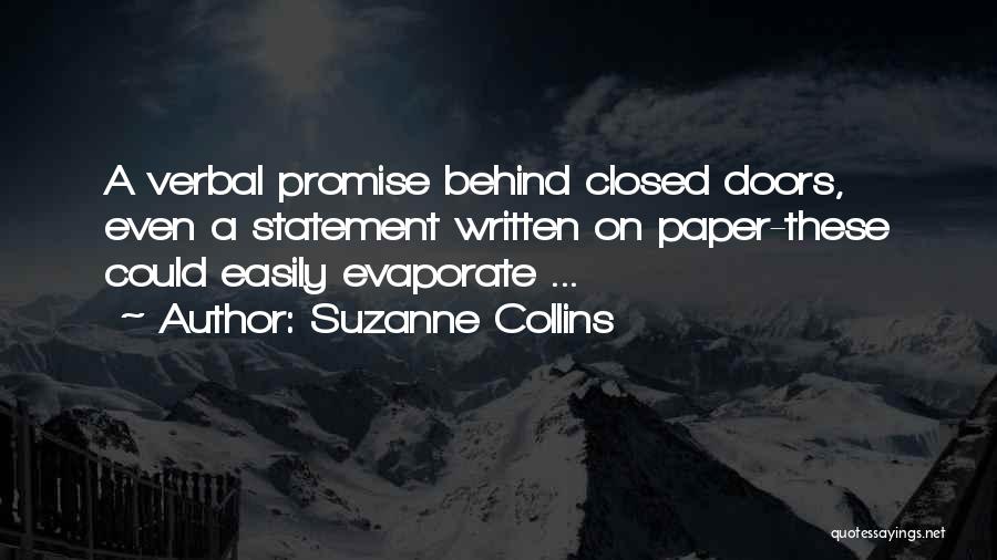 Suzanne Collins Quotes: A Verbal Promise Behind Closed Doors, Even A Statement Written On Paper-these Could Easily Evaporate ...