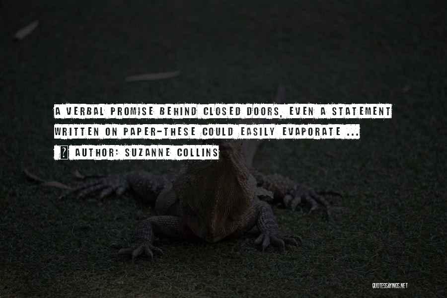 Suzanne Collins Quotes: A Verbal Promise Behind Closed Doors, Even A Statement Written On Paper-these Could Easily Evaporate ...